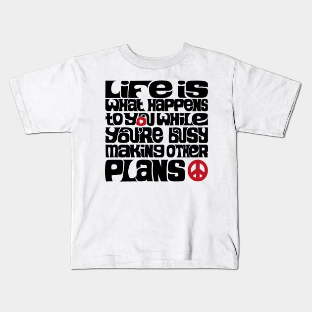 Life is What Happens V2 Kids T-Shirt by axemangraphics